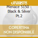 Menace 5150 - Black & Silver Pt.2 cd musicale di Menace 5150