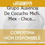Grupo Ausencia De Cocucho Mich. Mex - Chica Divertida cd