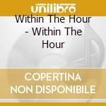 Within The Hour - Within The Hour cd musicale di Within The Hour