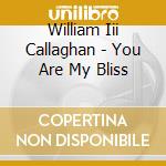 William Iii Callaghan - You Are My Bliss cd