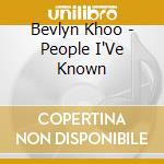 Bevlyn Khoo - People I'Ve Known cd musicale di Bevlyn Khoo
