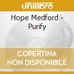 Hope Medford - Purify cd musicale di Hope Medford