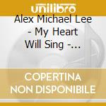 Alex Michael Lee - My Heart Will Sing - Ep cd