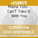Mama Toto - Can'T Take It With You cd