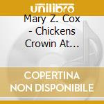 Mary Z. Cox - Chickens Crowin At Midnight cd musicale di Mary Z. Cox