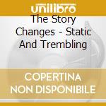 The Story Changes - Static And Trembling cd