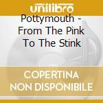 Pottymouth - From The Pink To The Stink cd
