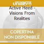 Active Heed - Visions From Realities cd
