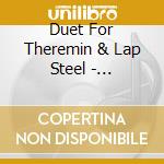 Duet For Theremin & Lap Steel - Collaborations cd musicale di Duet For Theremin & Lap Steel