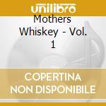 Mothers Whiskey - Vol. 1 cd musicale di Mothers Whiskey