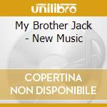 My Brother Jack - New Music cd