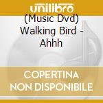 (Music Dvd) Walking Bird - Ahhh cd