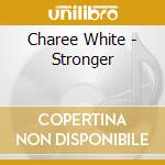 Charee White - Stronger cd musicale di Charee White