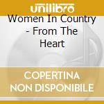 Women In Country - From The Heart cd musicale di Women In Country