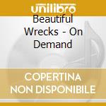 Beautiful Wrecks - On Demand cd