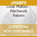 Louis Matteo - Patchwork Pattern cd