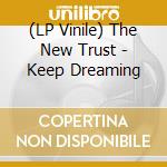(LP Vinile) The New Trust - Keep Dreaming lp vinile di The New Trust