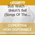 Bob Welch - Shiloh'S Bell (Songs Of The North And South) cd