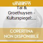 Tal & Groethuysen - Kulturspiegel: Werke Fuer
