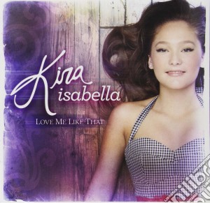Isabella Kira - Love Me Like That cd musicale di Isabella Kira