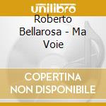Roberto Bellarosa - Ma Voie cd musicale di Roberto Bellarosa