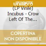 (LP Vinile) Incubus - Crow Left Of The Murder (2 Lp)