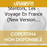 Stentors, Les - Voyage En France (New Version +Dvd) (2 Cd) cd musicale di Stentors, Les