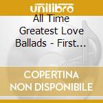 All Time Greatest Love Ballads - First Love [Box Set] cd