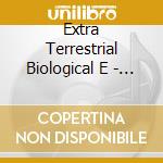 Extra Terrestrial Biological E - Extra Terrestrial Biological E cd musicale di Extra Terrestrial Biological E
