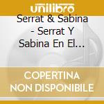 Serrat & Sabina - Serrat Y Sabina En El Luna Park cd musicale di Serrat & Sabina