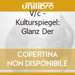 V/c - Kulturspiegel: Glanz Der cd