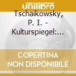 Tschaikowsky, P. I. - Kulturspiegel: Klavierkon cd musicale di Tschaikowsky, P. I.