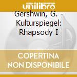 Gershwin, G. - Kulturspiegel: Rhapsody I cd