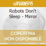 Robots Don't Sleep - Mirror cd musicale di Robots Don't Sleep