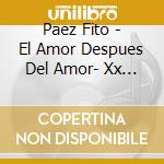 Paez Fito - El Amor Despues Del Amor- Xx A cd musicale di Paez Fito