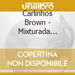 Carlinhos Brown - Mixturada Brasileira cd