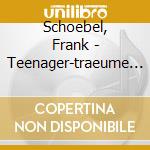 Schoebel, Frank - Teenager-traeume (2 Cd) cd