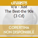 V/a - Just The Best-the 90s (3 Cd) cd
