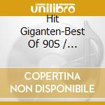 Hit Giganten-Best Of 90S / Various (3 Cd) cd musicale di V/A