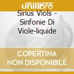 Sirius Viols - Sinfonie Di Viole-liquide cd musicale di Sirius Viols