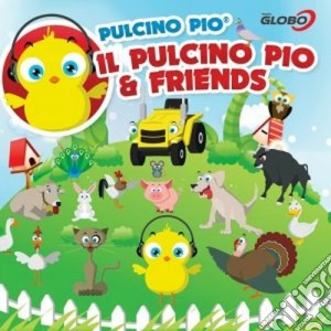 Pulcino Pio - Il Pulcino Pio & Friends cd musicale di Pio Pulcino