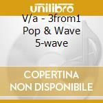 V/a - 3from1 Pop & Wave 5-wave cd
