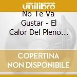 No Te Va Gustar - El Calor Del Pleno Invierno cd