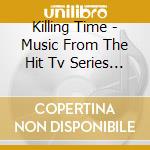 Killing Time - Music From The Hit Tv Series / Various cd