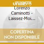 Lorenzo Caminotti - Laissez-Moi Vous Parler D'Amour cd musicale di Lorenzo Caminotti