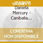 Daniela Mercury - Canibalia Ritmos Do Brasil cd