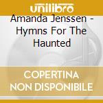 Amanda Jenssen - Hymns For The Haunted cd musicale di Amanda Jenssen