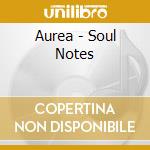 Aurea - Soul Notes cd musicale di Aurea