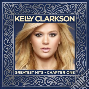 Kelly Clarkson - Greatest Hits Chapter One cd musicale di Kelly Clarkson