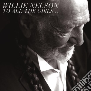 Willie Nelson - To All The Girls cd musicale di Willie Nelson
